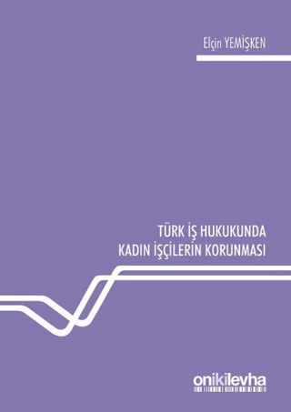 Türk İş Hukukunda Kadın İşçilerin Korunması