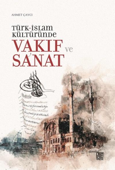 Türk-İslam Kültüründe Vakıf ve Sanat Ahmet Çaycı