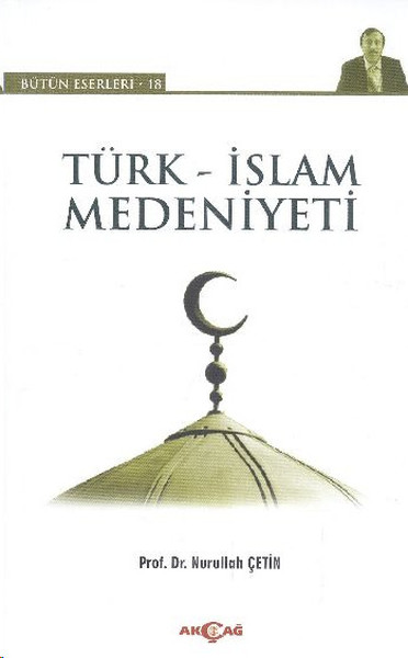 Türk - İslam Medeniyeti %28 indirimli Nurullah Çetin