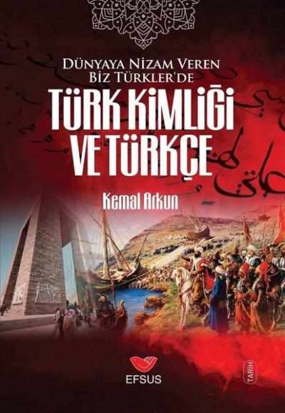 Dünyaya Nizam Veren Biz Türkler'de Türk Kimliği ve Türkçe Kemal Arkun