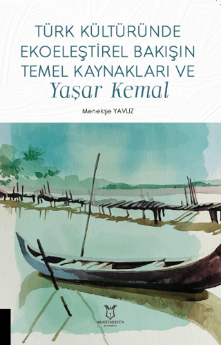 Türk Kültüründe Ekoeleştirel Bakışın Temel Kaynakları ve Yaşar Kemal