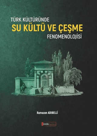 Türk Kültüründe Su Kültü ve Çeşme Fenomenolojisi Ramazan Adıbelli