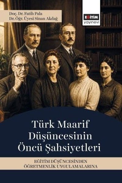 Türk Maarif Düşüncesinin Öncü Şahsiyetleri - Eğitim Düşüncesinden Öğre