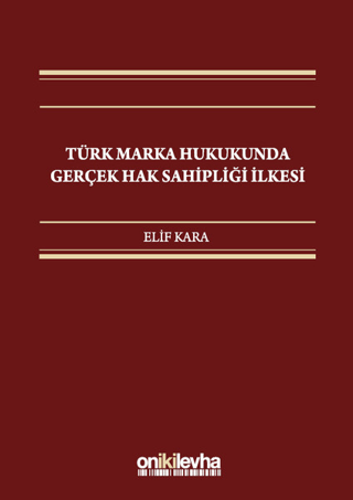 Türk Marka Hukukunda Gerçek Hak Sahipliği İlkesi (Ciltli)