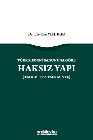 Türk Medeni Kanununa Göre Haksız Yapı (TMK m. 722-TMK m. 724)