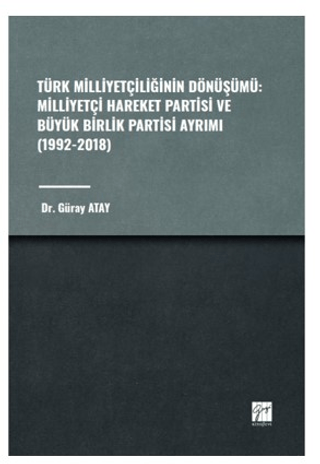 Türk Milliyetçiliğinin Dönüşümü: Milliyetçi Hareket Partisi ve Büyük Birlik Partisi Ayrımı (1992-2018)