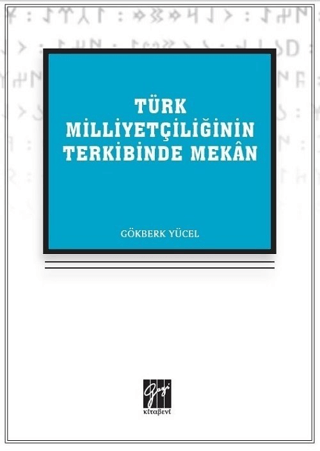 Türk Milliyetçiliğinin Terkibinde Mekan Gökberk Yücel