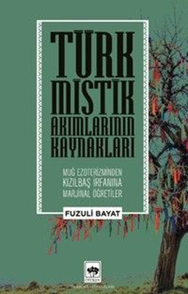 Türk Mistik Akımlarının Kaynakları - Muğ Ezoterizminden Kızılbaş İrfanına Marjinal Öğretiler