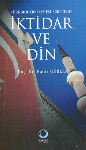 Türk Modernleşmesi Sürecinde İktidar ve Din %25 indirimli Kadir Gürler