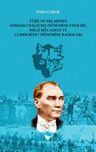 Türk Ocaklarının Osmanlı Dağılma Dönemine Etkileri, Millî Mücadele ve Cumhuriyet Dönemine Katkıları