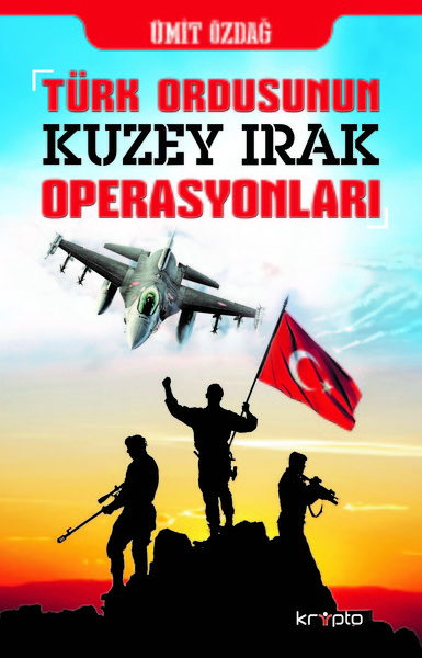 Türk Ordusunun Kuzey Irak Operasyonları Ümit Özdağ
