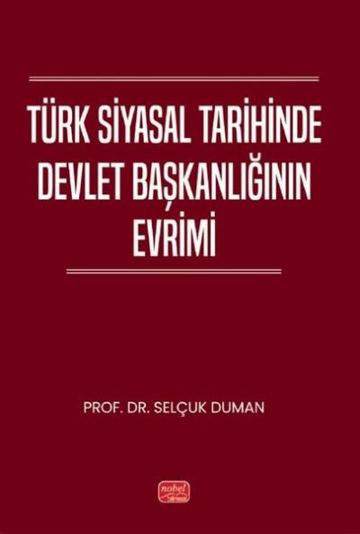 Türk Siyasal Tarihinde Devlet Başkanlığının Evrimi Selçuk Duman