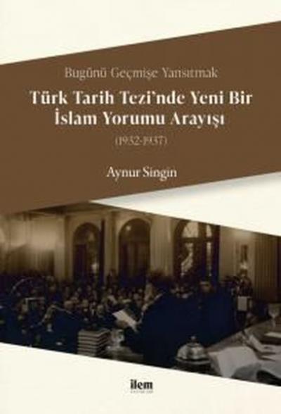 Türk Tarihi Tezi'nde Yeni Bir İslam Yorumu Anlayışı 1932 - 1937 Aynur 