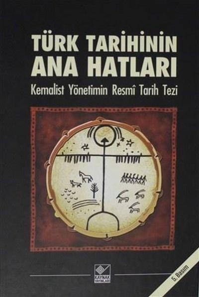 Türk Tarihinin Ana Hatları-Kemalist Yönetimin Resmi Tarih Tezi (Ciltli)