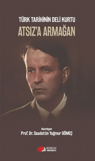 Türk Tarihinin Deli Kurtu Atsız'a Armağan Saadettin Yağmur Gömeç