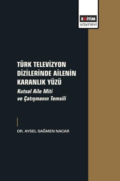 Türk Televizyon Dizilerinde Ailenin Karanlık Yüzü - Kutsal Aile Miti v