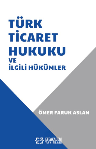 Türk Ticaret Hukuku ve İlgili Hükümler Ömer Faruk Aslan