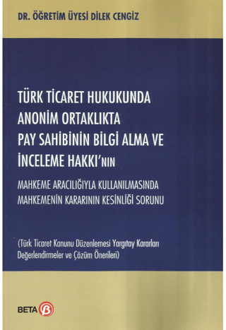 Türk Ticaret Hukukunda Anonim Ortaklıkta Pay Sahibinin Bilgi Alma ve İnceleme Hakkı’nın Mahkeme Aracılığıyla Kullanılmasında Mahkemenin Kararının Kesinliği Sorunu