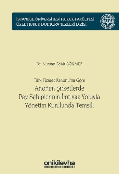 Türk Ticaret Kanunu'na Göre Anonim Şirketlerde Pay Sahiplerinin İmtiyaz Yoluyla Yönetim Kurulunda Te (Ciltli)