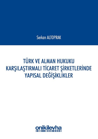 Türk ve Alman Hukuku Karşılaştırmalı Ticaret Şirketlerinde Yapısal Değişiklikler