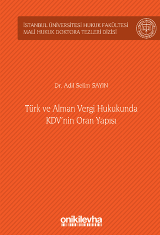 Türk ve Alman Vergi Hukukunda KDV'nin Oran Yapısı İstanbul Üniversitesi Hukuk Fakültesi Mali Hukuk Doktora Tezleri Dizisi No: 4 (Ciltli)