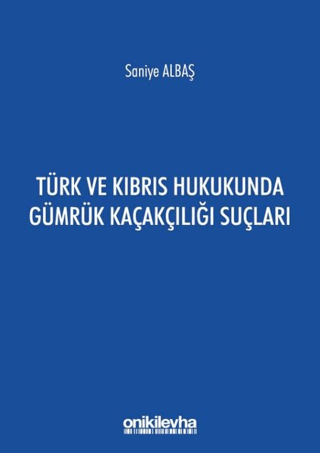 Türk ve Kıbrıs Hukukunda Gümrük Kaçakçılığı Suçları