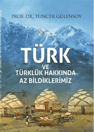 Türk ve Türklük Hakkında Az Bildiklerimiz Tuncer Gülensoy