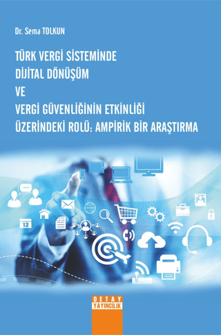 Türk Vergi Sisteminde Dijital Dönüşüm Ve Vergi Güvenliğinin Etkinliği Üzerindeki Rolü Ampirik Bir Araştırma