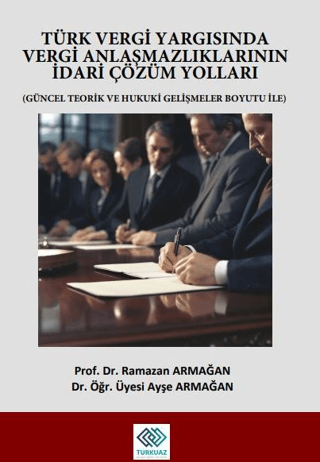 Türk Vergi Yargısında Vergi Anlaşmazlıklarının İdari Çözüm Yolları