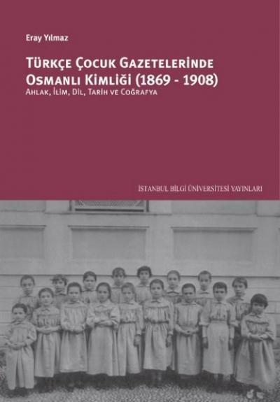 Türkçe Çocuk Gazetelerinde Osmanlı Kimliği (1869-1908) Eray Yılmaz
