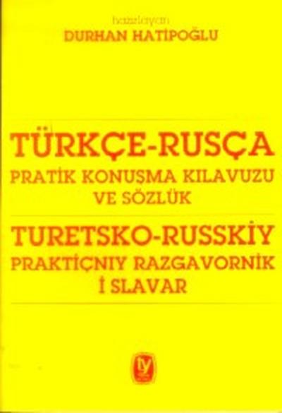 Türkçe - Rusça Pratik Konuşma Kılavuzu ve Sözlük - Turetsko - Russkiy Praktiçnıy Razgavornik İ Slav