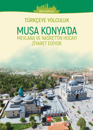 Türkçeye Yolculuk- Musa Konya'da: Mevlana ve Nasrettin Hoca'yı Ziyaret Ediyor (Orta Seviye B2)