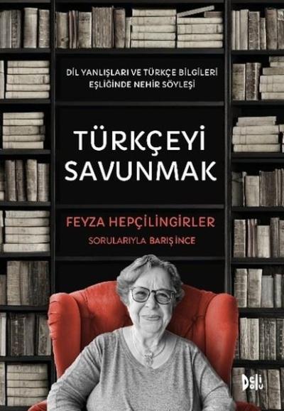 Türkçeyi Savunmak - Dil Yanlışları ve Türkçe Bilgileri Eşliğinde Nehir