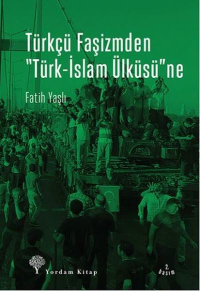 Türkçü Faşizmden Türk-İslam Ülküsü'ne Fatih Yaşlı