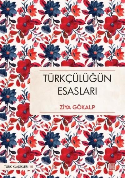 Türkçülüğün Esasları - Türk Klasikleri 10 Ziya Gökalp