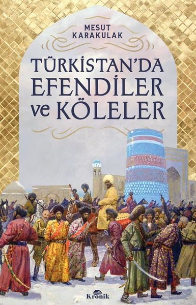Türkistan'da Efendiler ve Köleler Mesut Karakulak