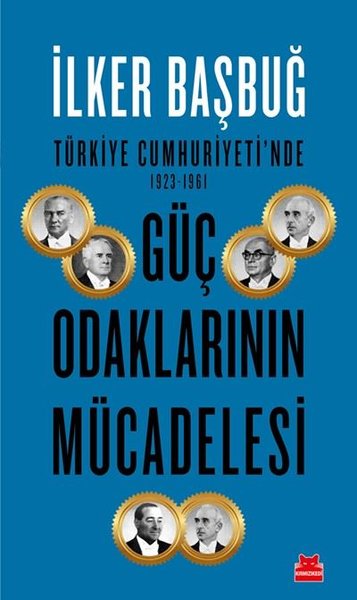 Türkiye Cumhuriyeti'nde 1923-1961 Güç Odaklarının Mücadelesi İlker Baş