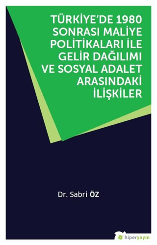 Türkiye’de 1980 Sonrası Maliye Politikaları ile Gelir Dağılımı ve Sosyal Adalet Arasındaki İlişkiler