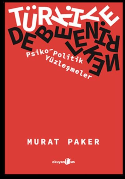 Türkiye Debelenirken: Psiko - Politik Yüzleşmeler