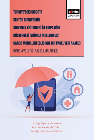 Türkiye’deki Sigorta Sektör Risklerinin Solvency Kriterleri İle Eiopa Risk Göstergesi Işığında İncelenmesi: Garch Modelleri Eşliğinde Bir Panel Veri Analizi