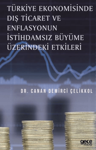 Türkiye Ekonomisinde Dış Ticaret ve Enflasyonun İstihdamsız Büyüme Üzerindeki Etkileri