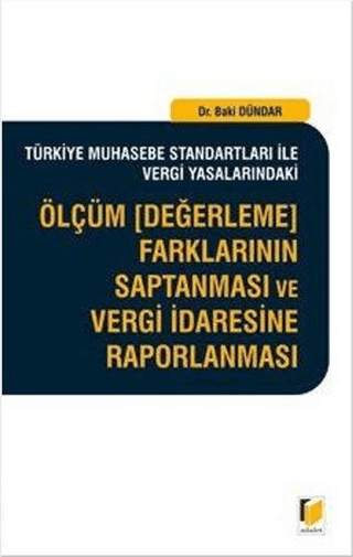 Türkiye Muhasebe Standartları İle Vergi Yasalarındaki Ölçüm (Değerleme) Farklarının Saptanması ve Vergi İdaresine Raporlanması