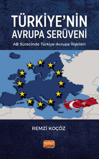 Türkiye’nin Avrupa Serüveni: AB Sürecinde Türkiye-Avrupa İlişkileri