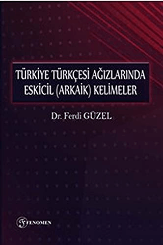 Türkiye Türkçesi Ağızlarında Eskicil (Arkaik) Kelimeler Ferdi Güzel