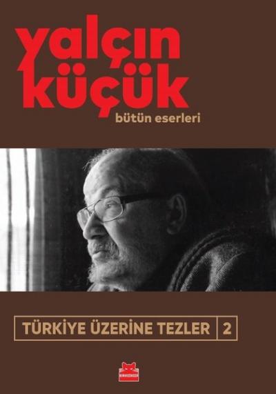 Türkiye Üzerine Tezler 2 - Bütün Eserleri Yalçın Küçük