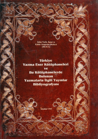 Türkiye Yazma Eser Kütüphaneleri ve Bu Kütüphanelerde Bulunan Yazmalarla İlgili Yayınlar Bibliyografyası