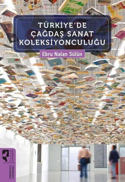 Türkiye'de Çağdaş Sanat Koleksiyonculuğu Ebru Nalan Sülün