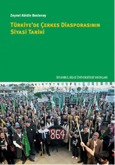 Türkiye'de Çerkes Diasporasının Siyasi Tarihi Zeynel Abidin Besleney
