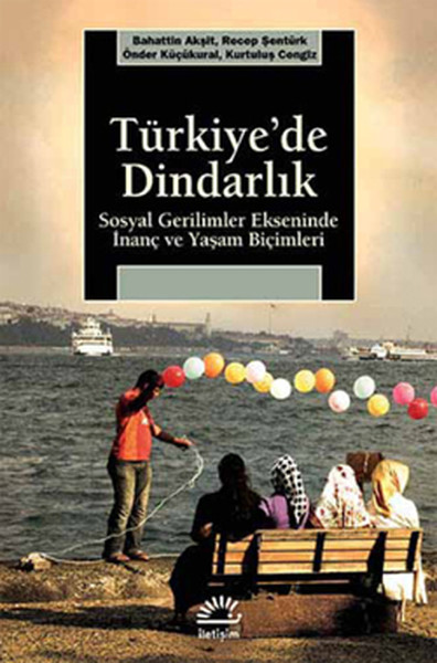 Türkiye'de Dindarlık - Sosyal Gerilimler Ekseninde İnanç ve Yaşam Biçi