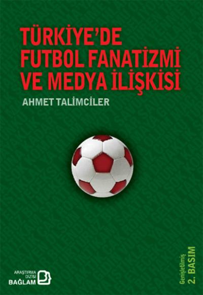 Türkiye\'de Futbol Fanatizmi ve Medya İlişkisi Ahmet Talimciler